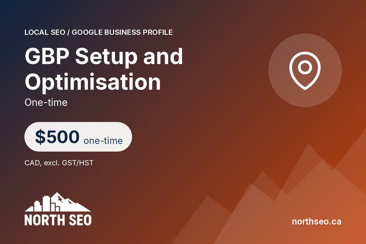 GBP Setup and Optimisation - $500 one-time, North SEO Vancouver
